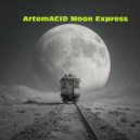 ArtemACID - Moon Express