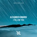 Alexander Komarov - I Follow You