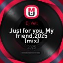 Dj Vell - Just for you, My friend.2025 (mix)