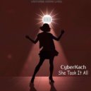 CyberKach - She Took It All (Original Mix)