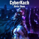 CyberKach - Dirtis Show
